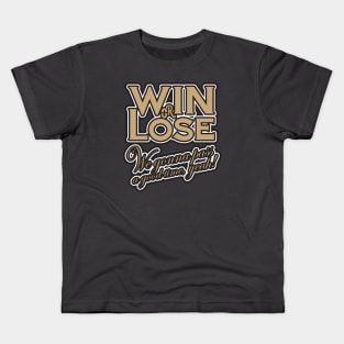 Win or Lose, We‘re gonna pass a good time, yeah! Kids T-Shirt